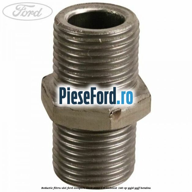 Reductie filtru ulei Ford EcoSport 2019-2023 1.0 EcoBoost 140 cp Reductie filtru ulei Ford EcoSport 2019-2023 1.0 EcoBoost 140 cp YYJD, YYJF benzina