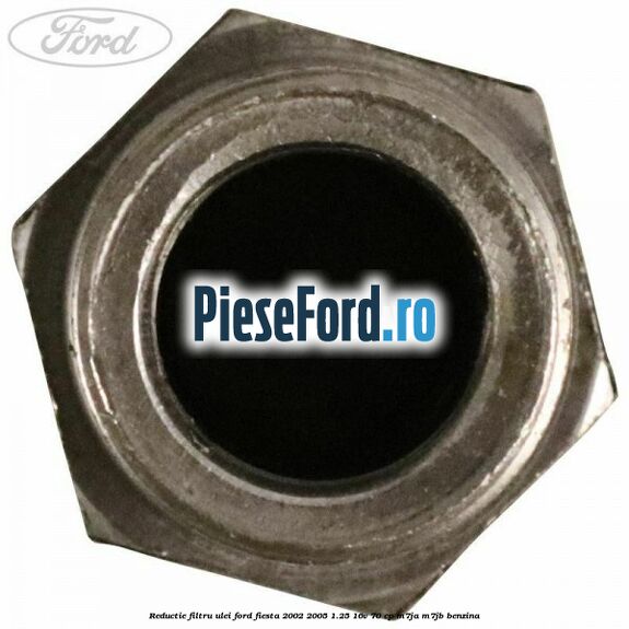 Reductie filtru ulei Ford Fiesta 2002-2005 1.25 16V 70 cp Reductie filtru ulei Ford Fiesta 2002-2005 1.25 16V 70 cp M7JA, M7JB benzina