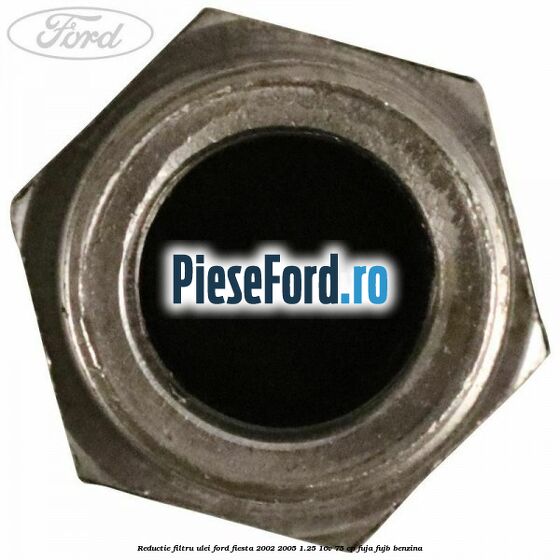 Reductie filtru ulei Ford Fiesta 2002-2005 1.25 16V 75 cp FUJA, FUJB benzina