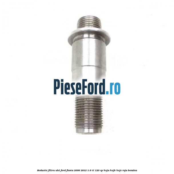 Reductie filtru ulei Ford Fiesta 2008-2012 1.6 Ti 120 cp HXJA, HXJB, HXJE, RVJA benzina