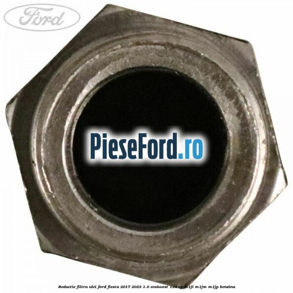 Reductie filtru ulei Ford Fiesta 2017-2023 1.0 EcoBoost 124 cp M1JL, M1JM, M1JP benzina