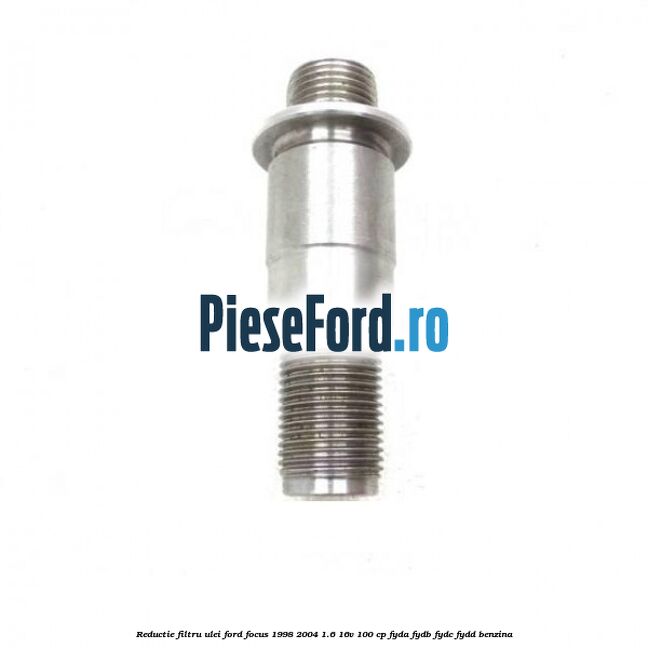 Reductie filtru ulei Ford Focus 1998-2004 1.6 16V 100 cp FYDA, FYDB, FYDC, FYDD benzina