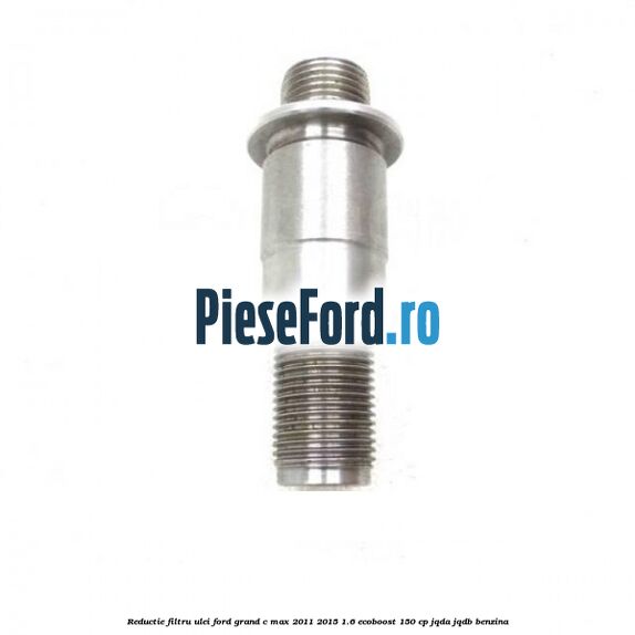 Reductie filtru ulei Ford Grand C-Max 2011-2015 1.6 EcoBoost 150 cp JQDA, JQDB benzina