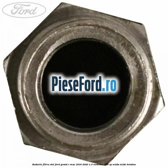 Reductie filtru ulei Ford Grand C-Max 2016-2020 1.0 EcoBoost 100 cp M2DA, M2DC benzina
