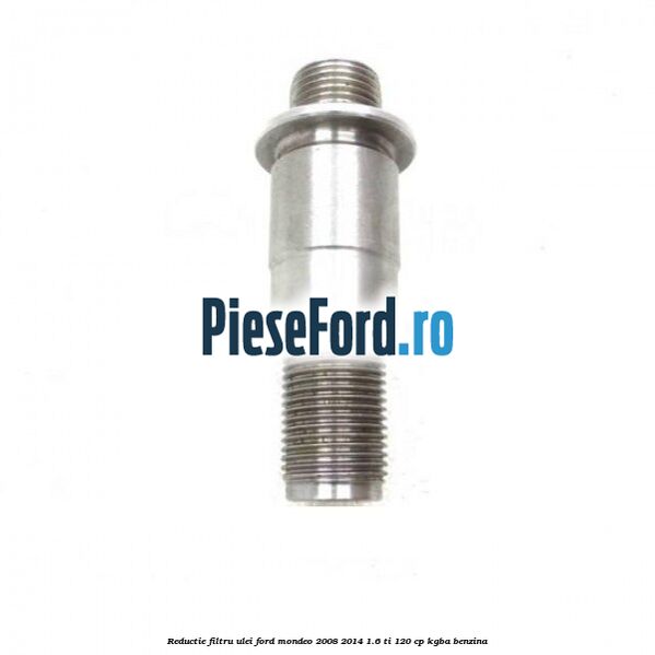 Reductie filtru ulei Ford Mondeo 2008-2014 1.6 Ti 120 cp Reductie filtru ulei Ford Mondeo 2008-2014 1.6 Ti 120 cp KGBA benzina