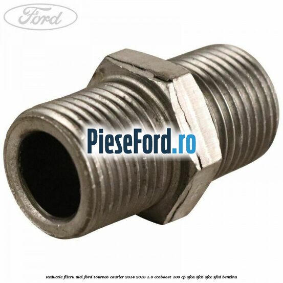 Reductie filtru ulei Ford Tourneo Courier 2014-2018 1.0 EcoBoost 100 cp SFCA, SFCB, SFCC, SFCD benzina