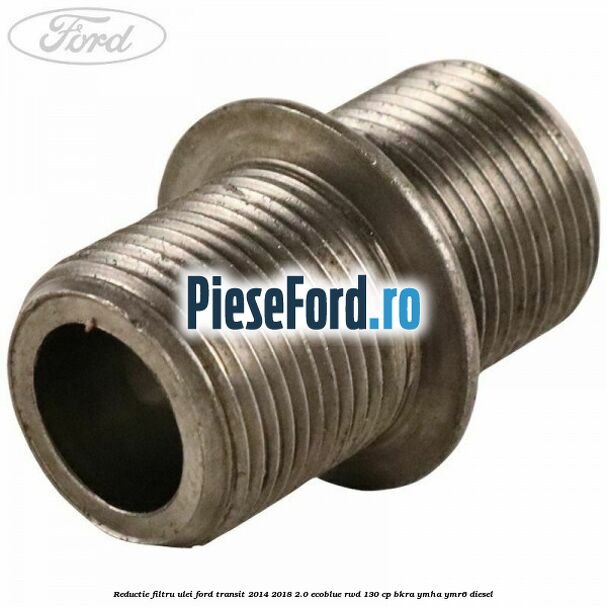 Reductie filtru ulei Ford Transit 2014-2018 2.0 EcoBlue RWD 130 cp BKRA, YMHA, YMR6 diesel
