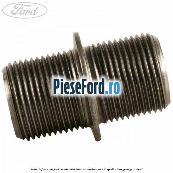 Reductie filtru ulei Ford Transit 2014-2018 2.0 EcoBlue RWD 170 cp BLHA, BLRA, YNHA, YNR6 diesel