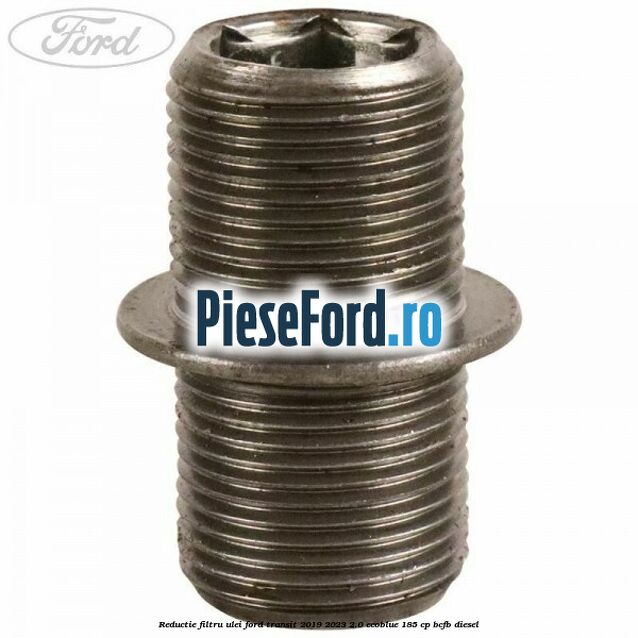Reductie filtru ulei Ford Transit 2019-2023 2.0 EcoBlue 185 cp BCFB diesel