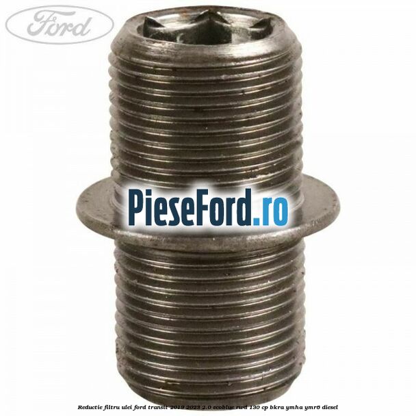 Reductie filtru ulei Ford Transit 2019-2023 2.0 EcoBlue RWD 130 cp BKRA, YMHA, YMR6 diesel