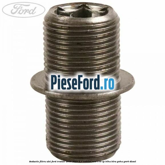 Reductie filtru ulei Ford Transit 2019-2023 2.0 EcoBlue RWD 170 cp BLHA, BLRA, YNHA, YNR6 diesel