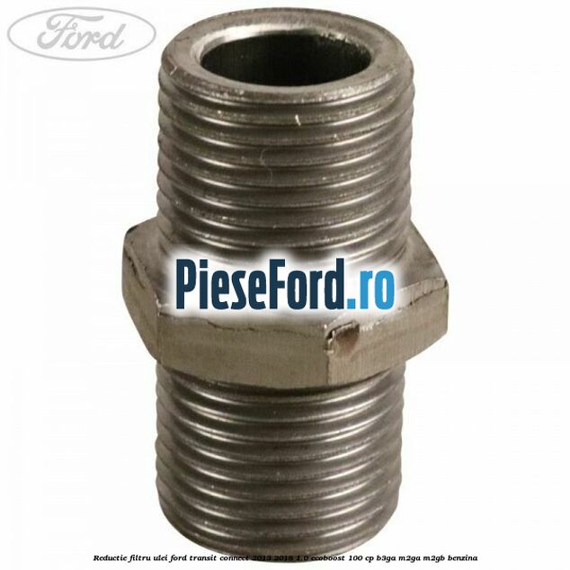 Reductie filtru ulei Ford Transit Connect 2013-2018 1.0 EcoBoost 100 cp B3GA, M2GA, M2GB benzina