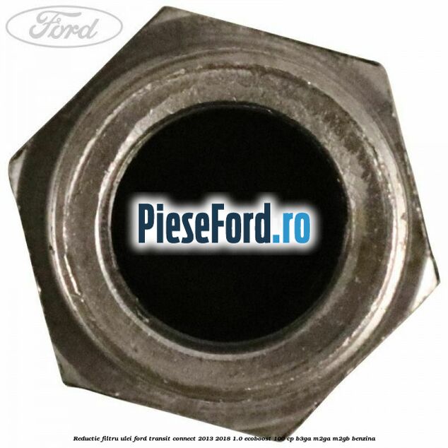 Reductie filtru ulei Ford Transit Connect 2013-2018 1.0 EcoBoost 100 cp B3GA, M2GA, M2GB benzina
