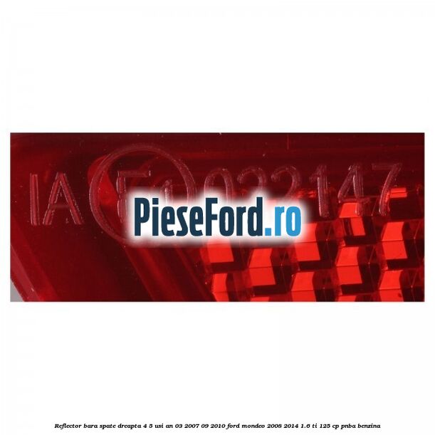 Reflector bara spate dreapta 4/5 usi an 03/2007-09/2010 Ford Mondeo 2008-2014 1.6 Ti 125 cp PNBA benzina