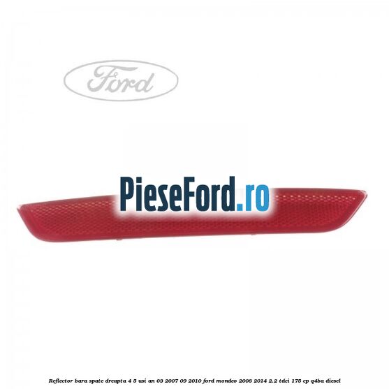 Reflector bara spate dreapta 4/5 usi an 03/2007-09/2010 Ford Mondeo 2008-2014 2.2 TDCi 175 cp Q4BA diesel