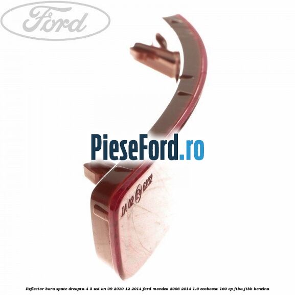 Reflector bara spate dreapta 4/5 usi an 09/2010-12/2014 Ford Mondeo 2008-2014 1.6 EcoBoost 160 cp JTBA, JTBB benzina