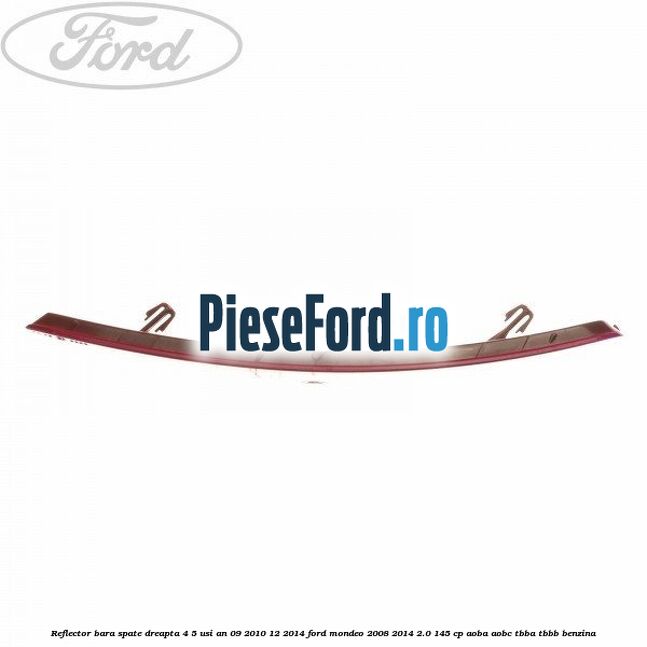 Reflector bara spate dreapta 4/5 usi an 09/2010-12/2014 Ford Mondeo 2008-2014 2.0 145 cp AOBA, AOBC, TBBA, TBBB benzina