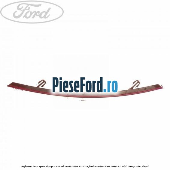 Reflector bara spate dreapta 4/5 usi an 09/2010-12/2014 Ford Mondeo 2008-2014 2.0 TDCi 130 cp AZBA diesel