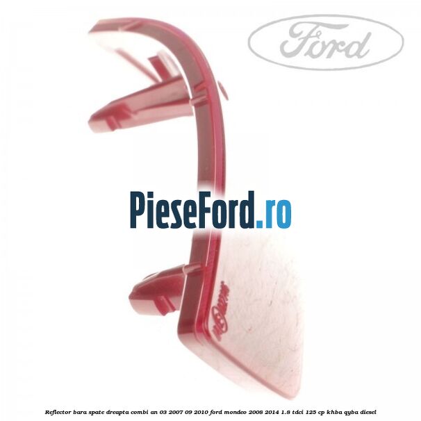 Reflector bara spate dreapta combi an 03/2007-09/2010 Ford Mondeo 2008-2014 1.8 TDCi 125 cp KHBA, QYBA diesel