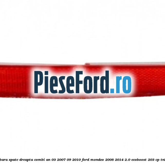 Reflector bara spate dreapta combi an 03/2007-09/2010 Ford Mondeo 2008-2014 2.0 EcoBoost 203 cp Reflector bara spate dreapta combi an 03/2007-09/2010 Ford Mondeo 2008-2014 2.0 EcoBoost 203 cp TNBA benzina