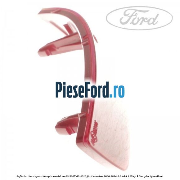 Reflector bara spate dreapta combi an 03/2007-09/2010 Ford Mondeo 2008-2014 2.0 TDCi 115 cp Reflector bara spate dreapta combi an 03/2007-09/2010 Ford Mondeo 2008-2014 2.0 TDCi 115 cp KLBA, LPBA, TYBA diesel