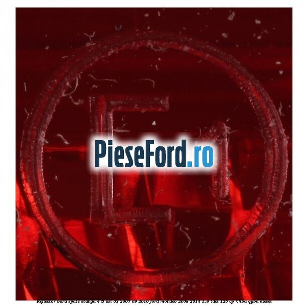 Reflector bara spate stanga 4/5 usi 03/2007-09/2010 Ford Mondeo 2008-2014 1.8 TDCi 125 cp Reflector bara spate stanga 4/5 usi 03/2007-09/2010 Ford Mondeo 2008-2014 1.8 TDCi 125 cp KHBA, QYBA diesel