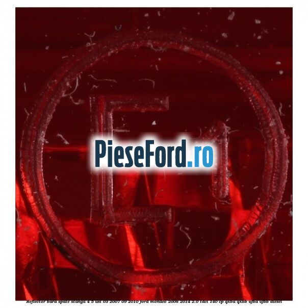 Reflector bara spate stanga 4/5 usi 03/2007-09/2010 Ford Mondeo 2008-2014 2.0 TDCi 140 cp QXBA, QXBB, UFBA, UFBB diesel