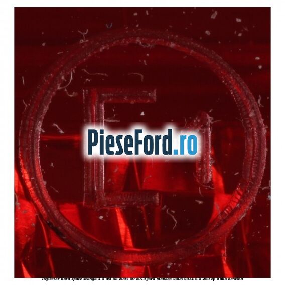 Reflector bara spate stanga 4/5 usi 03/2007-09/2010 Ford Mondeo 2008-2014 2.5 220 cp Reflector bara spate stanga 4/5 usi 03/2007-09/2010 Ford Mondeo 2008-2014 2.5 220 cp HUBA benzina