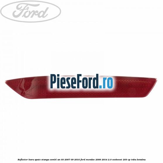 Reflector bara spate stanga combi an 03/2007-09/2010 Ford Mondeo 2008-2014 2.0 EcoBoost 203 cp TNBA benzina
