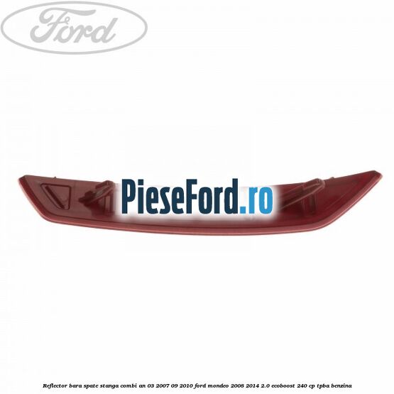 Reflector bara spate stanga combi an 03/2007-09/2010 Ford Mondeo 2008-2014 2.0 EcoBoost 240 cp TPBA benzina