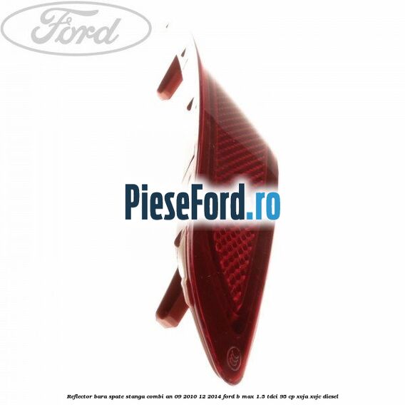 Reflector bara spate stanga combi an 09/2010-12/2014 Ford B-Max 1.5 TDCi 95 cp XVJA, XVJC diesel