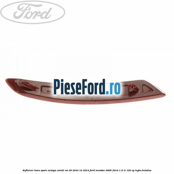 Reflector bara spate stanga combi an 09/2010-12/2014 Ford Mondeo 2008-2014 1.6 Ti 120 cp KGBA benzina