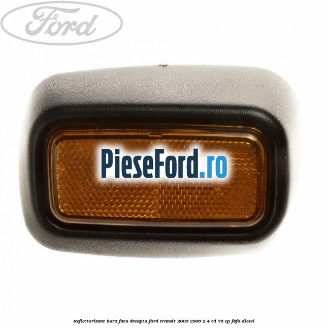 Reflectorizant bara fata dreapta Ford Transit 2000-2006 2.4 TD 75 cp F4FA diesel