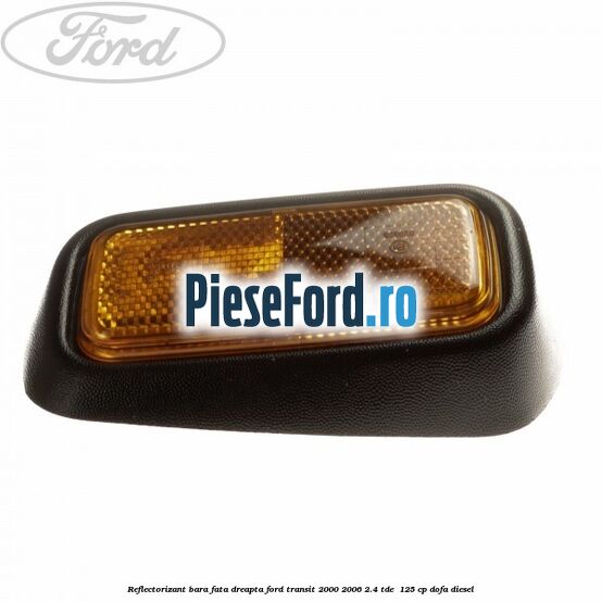 Reflectorizant bara fata dreapta Ford Transit 2000-2006 2.4 TDE 125 cp Reflectorizant bara fata dreapta Ford Transit 2000-2006 2.4 TDE 125 cp DOFA diesel