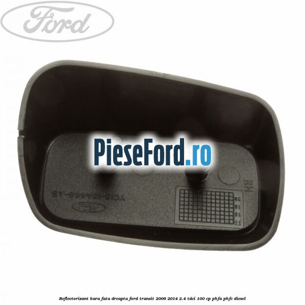Reflectorizant bara fata dreapta Ford Transit 2006-2014 2.4 TDCi 100 cp PHFA, PHFC diesel
