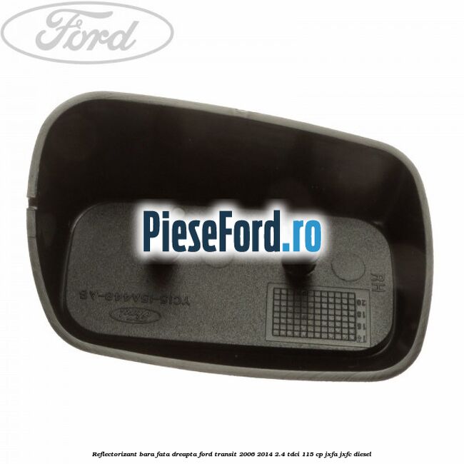 Reflectorizant bara fata dreapta Ford Transit 2006-2014 2.4 TDCi 115 cp JXFA, JXFC diesel