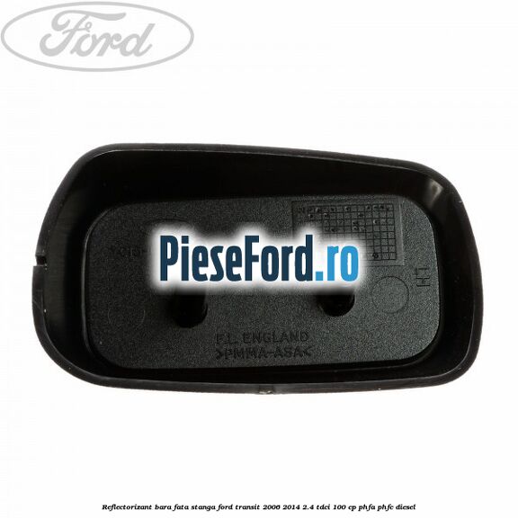 Reflectorizant bara fata stanga Ford Transit 2006-2014 2.4 TDCi 100 cp PHFA, PHFC diesel