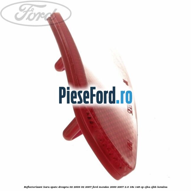 Reflectorizant bara spate dreapta 02/2003-02/2007 Ford Mondeo 2000-2007 2.0 16V 146 cp CJBA, CJBB benzina