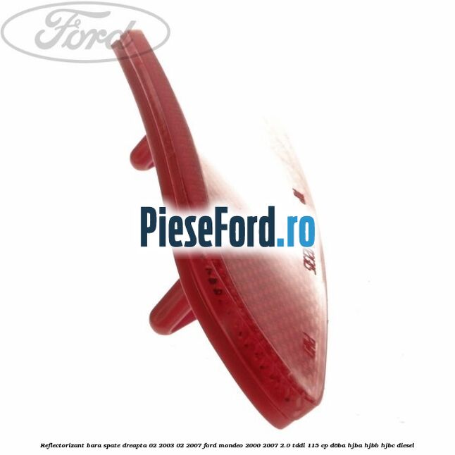 Reflectorizant bara spate dreapta 02/2003-02/2007 Ford Mondeo 2000-2007 2.0 TDDI 115 cp Reflectorizant bara spate dreapta 02/2003-02/2007 Ford Mondeo 2000-2007 2.0 TDDI 115 cp D6BA, HJBA, HJBB, HJBC diesel