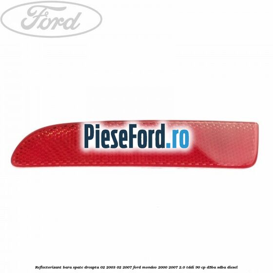 Reflectorizant bara spate dreapta 02/2003-02/2007 Ford Mondeo 2000-2007 2.0 TDDI 90 cp D5BA, SDBA diesel