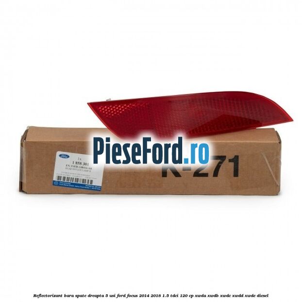 Reflectorizant bara spate dreapta 5 usi Ford Focus 2014-2018 1.5 TDCi 120 cp Reflectorizant bara spate dreapta 5 usi Ford Focus 2014-2018 1.5 TDCi 120 cp XWDA, XWDB, XWDC, XWDD, XWDE diesel