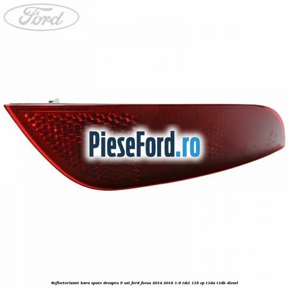 Reflectorizant bara spate dreapta 5 usi Ford Focus 2014-2018 1.6 TDCi 115 cp T1DA, T1DB diesel