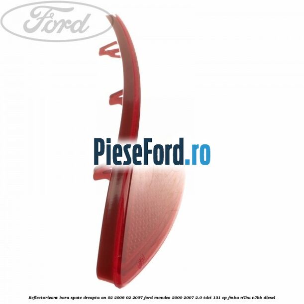 Reflectorizant bara spate dreapta an 02/2006-02/2007 Ford Mondeo 2000-2007 2.0 TDCi 131 cp FMBA, N7BA, N7BB diesel