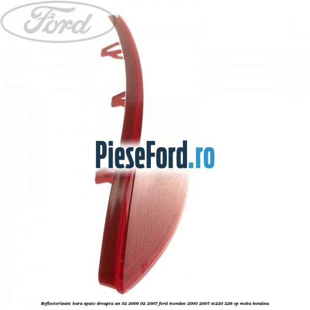 Reflectorizant bara spate dreapta an 02/2006-02/2007 Ford Mondeo 2000-2007 ST220 226 cp Reflectorizant bara spate dreapta an 02/2006-02/2007 Ford Mondeo 2000-2007 ST220 226 cp MEBA benzina