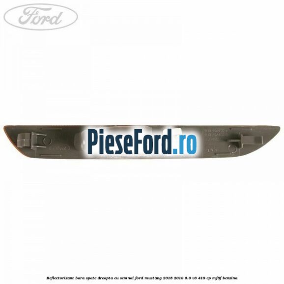 Reflectorizant bara spate dreapta cu semnal Ford Mustang 2015-2018 5.0 V8 418 cp MF8F benzina