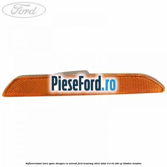Reflectorizant bara spate dreapta cu semnal Ford Mustang 2018-2022 5.0 V8 450 cp 50SDEM benzina