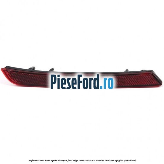 Reflectorizant bara spate dreapta Ford Edge 2019-2022 2.0 EcoBlue AWD 238 cp YLCA, YLCB diesel