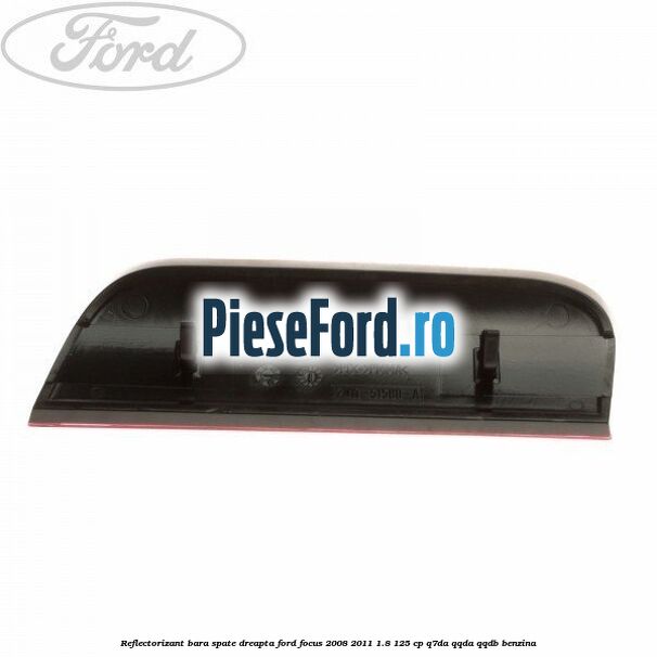 Reflectorizant bara spate dreapta Ford Focus 2008-2011 1.8 125 cp Reflectorizant bara spate dreapta Ford Focus 2008-2011 1.8 125 cp Q7DA, QQDA, QQDB benzina