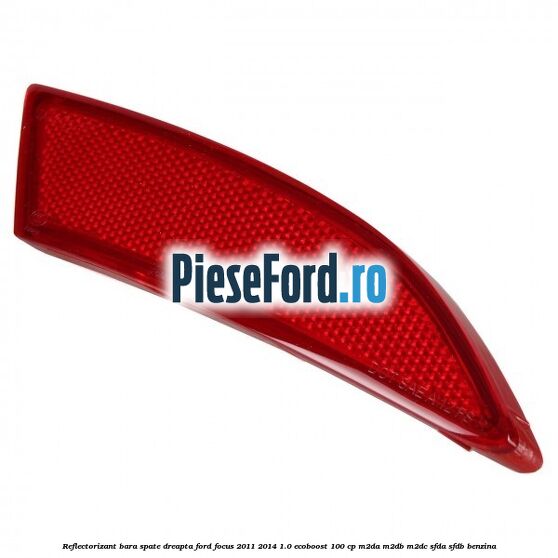 Reflectorizant bara spate dreapta Ford Focus 2011-2014 1.0 EcoBoost 100 cp Reflectorizant bara spate dreapta Ford Focus 2011-2014 1.0 EcoBoost 100 cp M2DA, M2DB, M2DC, SFDA, SFDB benzina