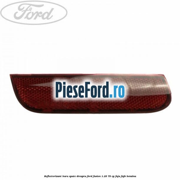 Reflectorizant bara spate dreapta Ford Fusion 1.25 75 cp FUJA, FUJB benzina